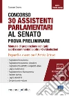 Concorso 30 assistenti parlamentari al senato. Prova preliminare. Manuale di preparazione con quiz svolti e commentati e oltre 40 videolezioni. Con software di simulazione. Con Video libro di Cotruvo Giuseppe