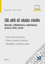 Gli atti di stato civile. Nascita, cittadinanza, matrimonio, unione civile, morte. Con espansione online libro