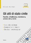 Gli atti di stato civile. Nascita, cittadinanza, matrimonio, unione civile, morte. Con espansione online libro