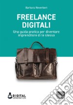 Freelance digitali. Una guida pratica per diventare imprenditore di te stesso