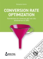 Conversion Rate Optimization. Aumentare le revenue del tuo sito attraverso la CRO libro