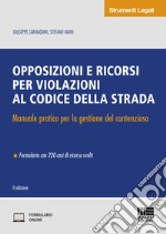 Opposizioni e ricorsi per violazioni al codice della strada. Manuale pratico per la gestione del contenzioso. Con Contenuto digitale per accesso on line libro