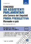 Concorso 50 assistenti parlamentari alla Camera dei Deputati. Prova preselettiva. Manuale e quiz (G.U. 31 gennaio 2020, n. 9). Con Contenuto digitale per accesso on line libro