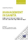 Management in sanità. Abilitazione alle funzioni direttive di ASL e aziende ospedaliere (top e middle manager) libro
