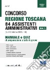 Concorso Regione Toscana 84 assistenti amministrativi (cat. C). Manuale e quiz di preparazione a tutte le prove. Con aggiornamento online libro