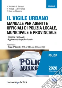 Il vigile urbano. Manuale per agenti e ufficiali di polizia locale, municipale e provinciale libro