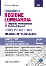 Concorso regione Lombardia. 70 assistenti amministrativi, 58 assistenti tecnici. Prova preselettiva. Manuale di preparazione. Con espansione online. Con software di simulazione libro