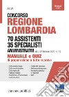 Concorso Regione Lombardia 70 assistenti 35 specialisti amministrativi (G.U. 28 febbraio 2020, n. 17). Manuale e quiz di preparazione a tutte le prove libro