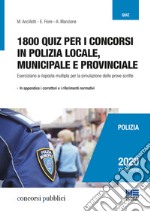 1800 quiz per i concorsi in polizia locale, municipale e provinciale. Eserciziario a risposta multipla per la simulazione delle prove scritte libro