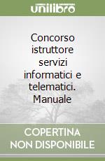 Concorso istruttore servizi informatici e telematici. Manuale libro