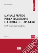 Manuale pratico per la successione ereditaria con formulario e giurisprudenza libro