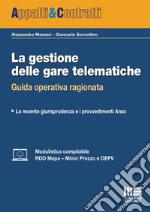 La gestione delle gare telematiche. Guida operativa ragionata libro