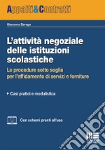 L'attività negoziale delle istituzioni scolastiche. Le procedure sotto soglia per l'affidamento di servizi e forniture. Casi pratici e modulistica