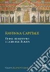 Ravenna capitale. L'esercito romano e l'alba dell'Europa libro di Tarozzi Simona Bassanelli Sommariva Gisella