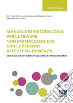 Manuale di metodologia per le terapie non farmacologiche con le persone affette da demenza. L'esempio concreto della terapia della bambola empatica libro