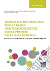 Manuale di metodologia per le terapie non farmacologiche con le persone affette da demenza. L'esempio concreto della terapia della bambola empatica libro