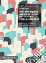 Polis Maker per la qualità del vivere e lo sviluppo urbano sostenibile. Esperienze in ottica di interdisciplinarità libro