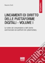 Lineamenti di diritto delle piattaforme digitali. Vol. 1: Le tutele del consumatore e dell'utente commerciale nei confronti dei cybermediary libro