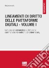Lineamenti di diritto delle piattaforme digitali. Vol. 1: Le tutele del consumatore e dell'utente commerciale nei confronti dei cybermediary libro