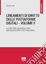 Lineamenti di diritto delle piattaforme digitali. Vol. 2: La tutela della reputazione online della persona fisica e dell'imprenditore libro