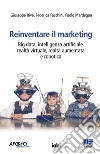 Reinventare il marketing. Big data, intelligenza artificiale, realtà virtuale, realtà aumentata e robotica libro