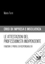 Le attestazioni del professionista indipendente. Funzioni e profili di responsabilità libro