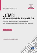 La TARI e il nuovo metodo tariffario dei rifiuti. Istituzione, regolamentazione, elaborazione dei piani finanziari e delle tariffe, accertamento e riscossione. Con espansione online