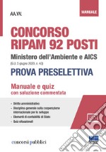 Concorso RIPAM 92 posti Ministero dell'Ambiente e AICS (G.U. 5 giugno 2020, n. 43). Prova preselettiva. Manuale e quiz con soluzione commentata libro