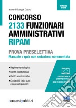 Concorso 2133 funzionari amministrativi RIPAM. Prova preselettiva. Manuale e quiz con soluzione commentata. Con espansione online libro