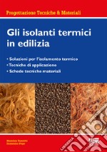 Gli isolanti termici in edilizia. Gli isolanti termici nella progettazione libro