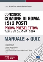 Concorso comune di Roma 1512 posti. Prova preselettiva. Tutti i profili Cat. C e D. Manuale + quiz. Con espansione online libro