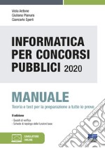 Informatica per concorsi pubblici 2020. Manuale teoria e test per la preparazione. Con Contenuto digitale per download e accesso on line: software di simulazione