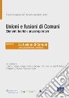 Unioni e fusioni di comuni elementi teorici e prassi operative. Vol. 2 libro