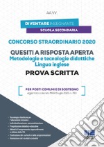 Concorso straordinario 2020. Quesiti a risposta aperta. Metodologie e tecnologie didattiche. Lingua inglese. Prova scritta. Per posti comuni e di sostegno libro