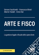 Arte e fisco. La gestione legale, fiscale e patrimoniale delle opere d'arte libro