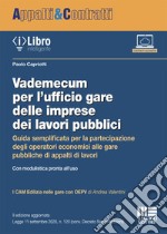 Vademecum per l'ufficio gare delle imprese dei lavori pubblici. Guida semplificata per la partecipazione degli operatori economici alle gare pubbliche di appalti di lavori libro