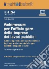 Vademecum per l'ufficio gare delle imprese dei lavori pubblici. Guida semplificata per la partecipazione degli operatori economici alle gare pubbliche di appalti di lavori libro di Capriotti Paolo