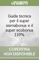 Guida tecnica per il super sismabonus e il super ecobonus 110% libro