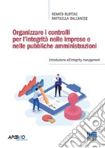 Organizzare i controlli per l'integrità nelle imprese e nelle pubbliche amministrazioni libro