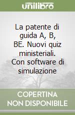 La patente di guida A, B, BE. Nuovi quiz ministeriali. Con software di simulazione libro