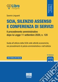 SCIA, silenzio assenso e conferenza di servizi. Il procedimento amministrativo dopo la Legge 11 settembre 2020, n. 120. RISTAMPA AGGIORNATA al D.L. n. 19/2026 conv. in L. n. 50/2026. Con espansione online