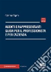 Agenti e rappresentanti. Guida per il professionista e per l'azienda libro