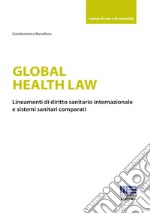 Global health law. Lineamenti di diritto sanitario internazionale e sistemi sanitari comparati