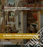 Le Marche e l'Adriatico nel Quattrocento. Arte e architettura tra eredità gotica e Rinascimento dell'antico libro