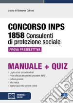 Concorso INPS 1858 consulenti di protezione sociale. Prova preselettiva. Manuale+quiz. Con espansione online libro