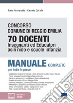 Concorso Comune di Reggio Emilia 70 Docenti. Insegnanti ed educatori asili nido e scuole infanzia. Manuale completo per tutte le prove. Con espansione online