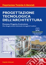 Progettazione tecnologica dell'architettura. Processo, progetto, costruzione. Con espansione online libro