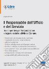 Il responsabile dell'Ufficio e del Servizio. Guida operativa per l'organizzazione e la gestione delle attività del Comune libro di Marcella Angela