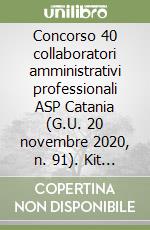 Concorso 40 collaboratori amministrativi professionali ASP Catania (G.U. 20 novembre 2020, n. 91). Kit completo Manuale + Quiz per la preparazione al concorso libro