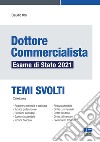 DOTTORE COMMERCIALISTA ESAME DI STATO 2021- TEMI SVOLTI